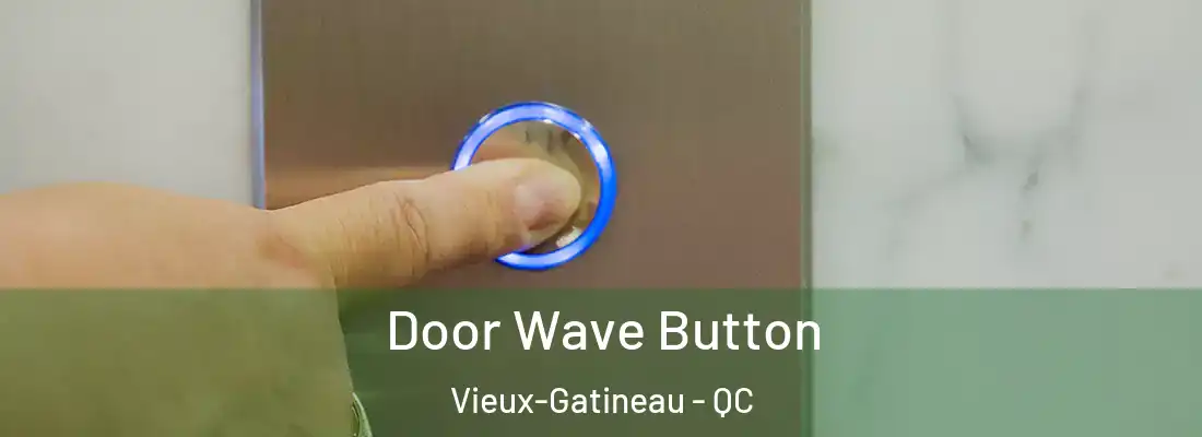  Door Wave Button Vieux-Gatineau - QC