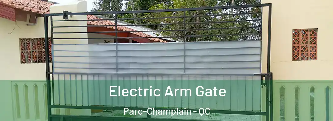 Electric Arm Gate Parc-Champlain - QC