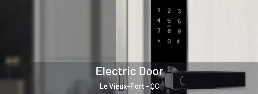  Electric Door Le Vieux-Port - QC