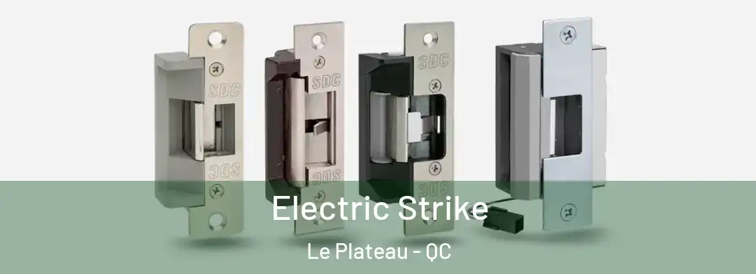  Electric Strike Le Plateau - QC