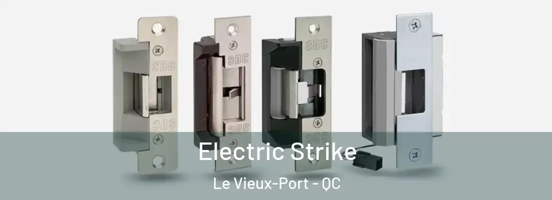  Electric Strike Le Vieux-Port - QC