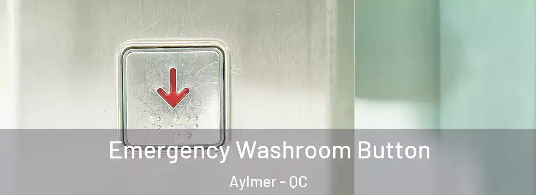  Emergency Washroom Button Aylmer - QC
