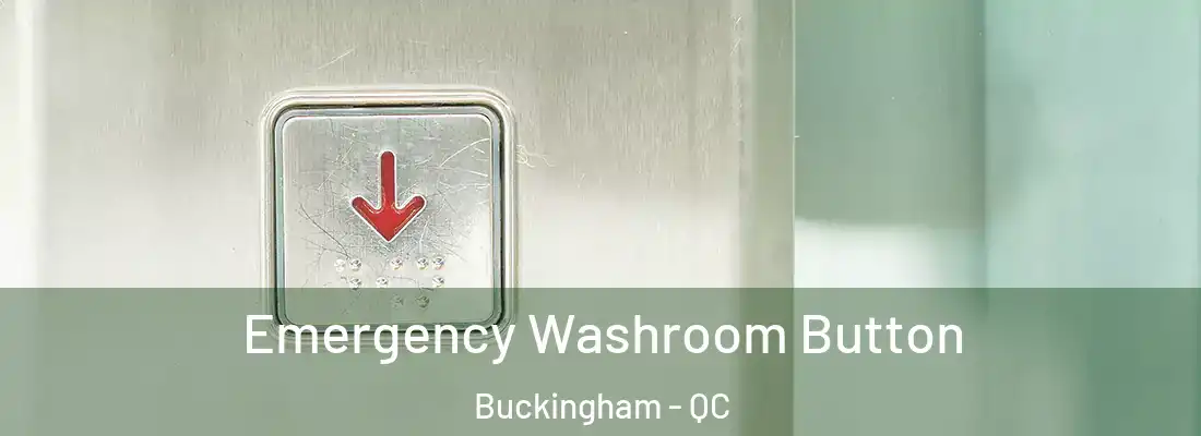  Emergency Washroom Button Buckingham - QC