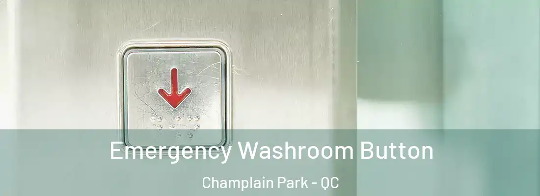  Emergency Washroom Button Champlain Park - QC