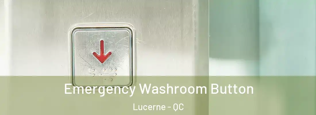  Emergency Washroom Button Lucerne - QC