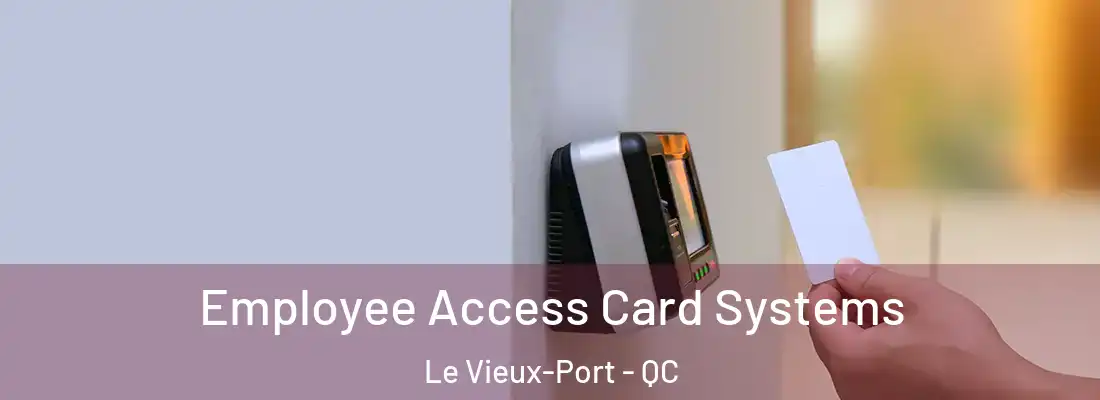  Employee Access Card Systems Le Vieux-Port - QC