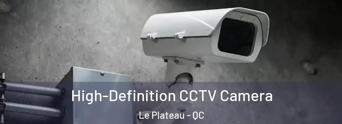  High-Definition CCTV Camera Le Plateau - QC