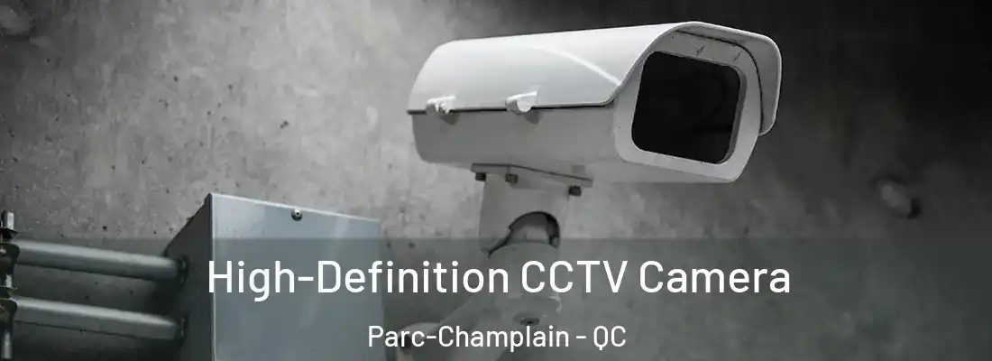  High-Definition CCTV Camera Parc-Champlain - QC