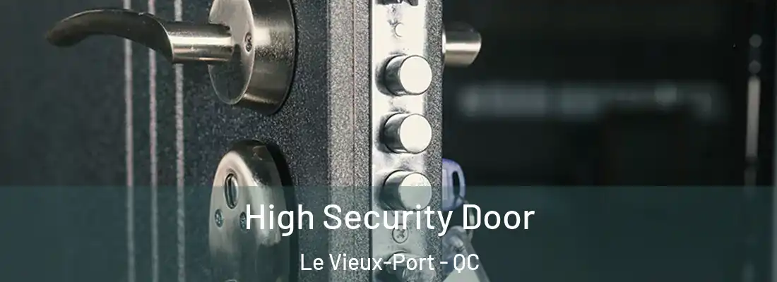  High Security Door Le Vieux-Port - QC