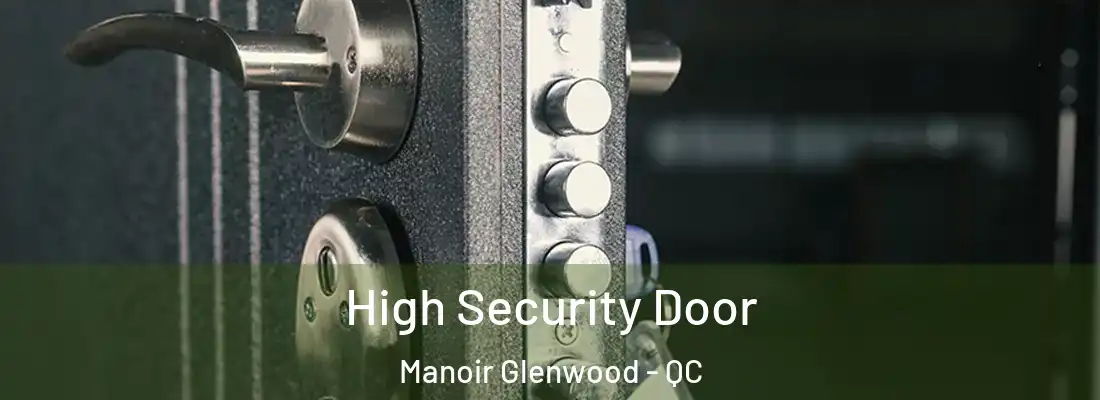  High Security Door Manoir Glenwood - QC