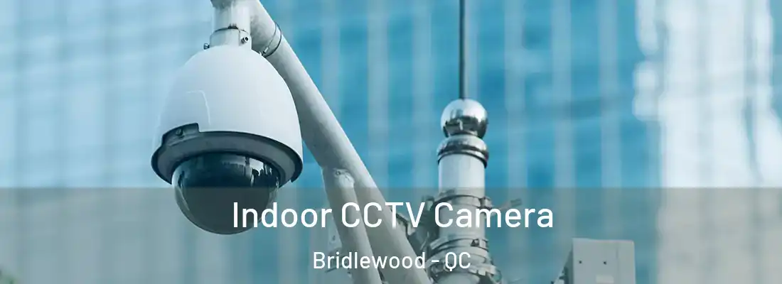  Indoor CCTV Camera Bridlewood - QC