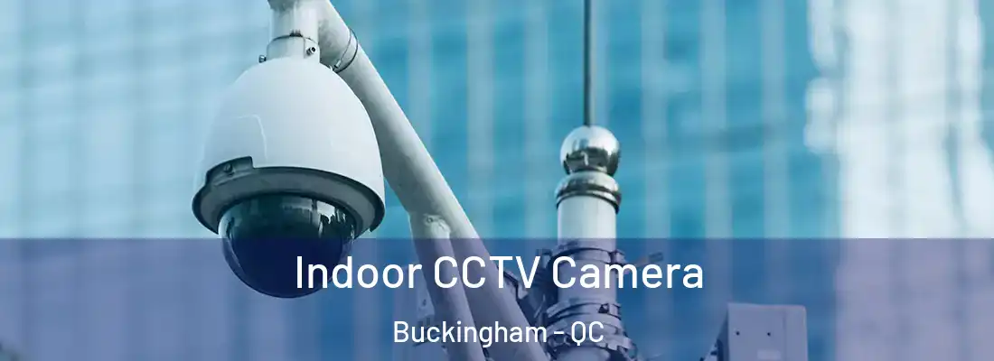  Indoor CCTV Camera Buckingham - QC