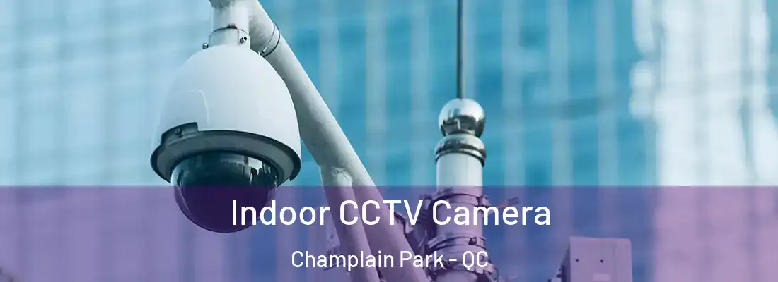  Indoor CCTV Camera Champlain Park - QC