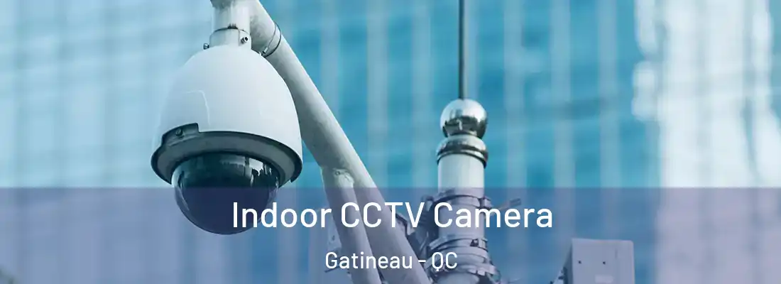  Indoor CCTV Camera Gatineau - QC