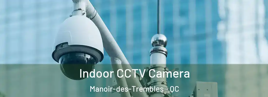  Indoor CCTV Camera Manoir-des-Trembles - QC