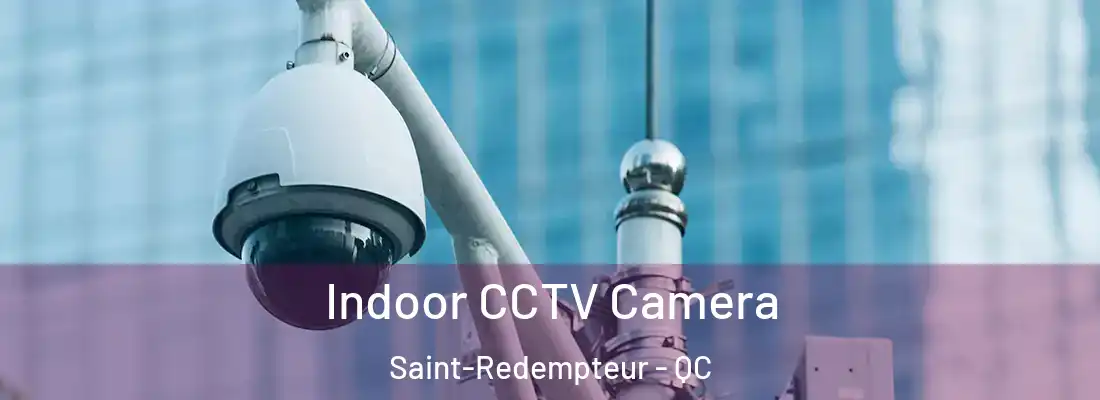  Indoor CCTV Camera Saint-Redempteur - QC