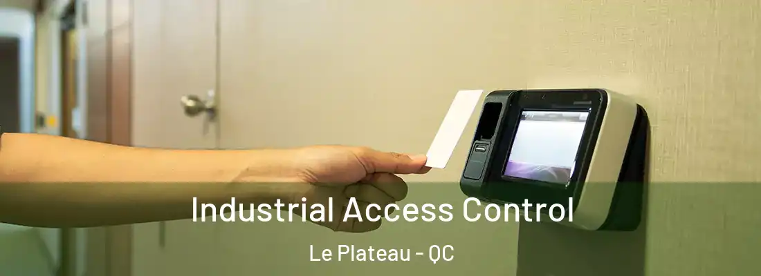  Industrial Access Control Le Plateau - QC