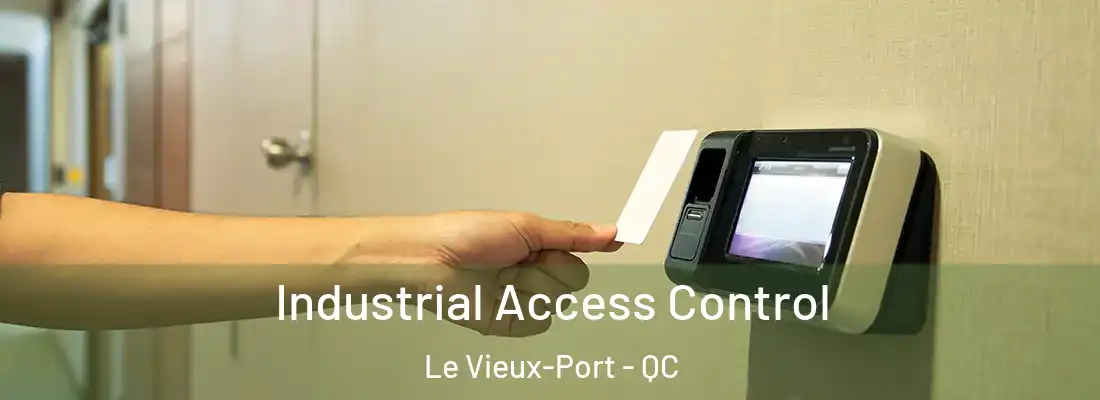  Industrial Access Control Le Vieux-Port - QC