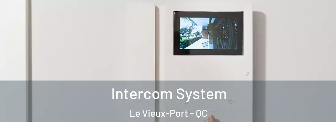  Intercom System Le Vieux-Port - QC