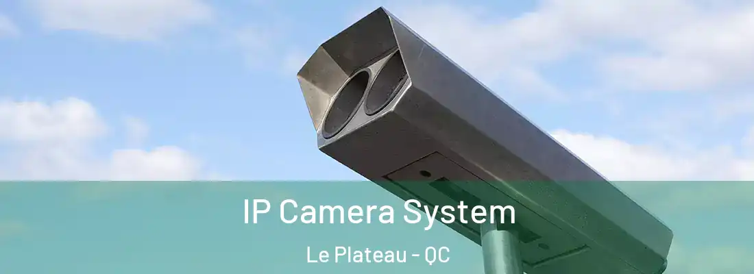  IP Camera System Le Plateau - QC