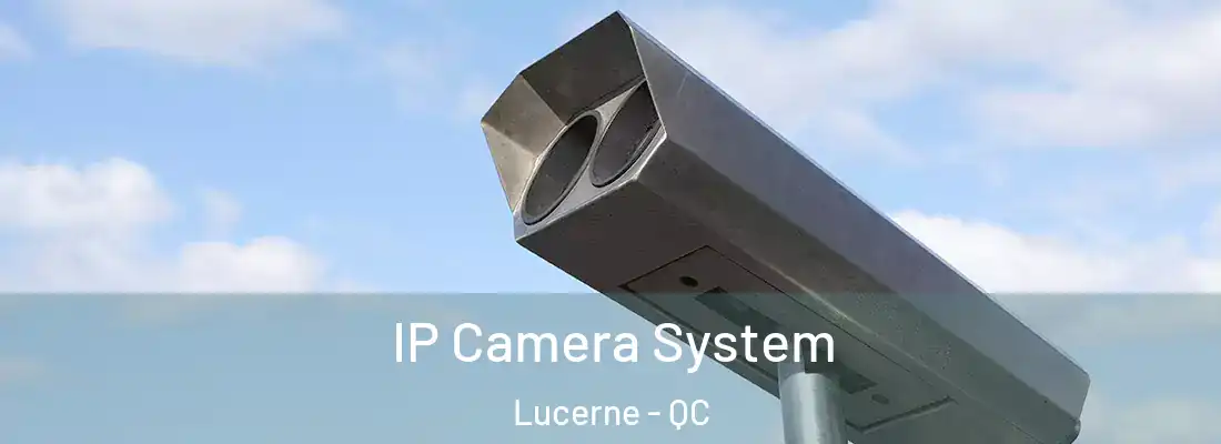  IP Camera System Lucerne - QC