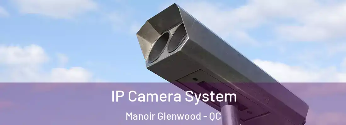  IP Camera System Manoir Glenwood - QC