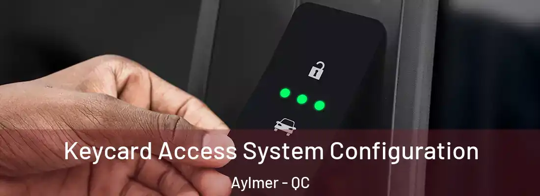  Keycard Access System Configuration Aylmer - QC