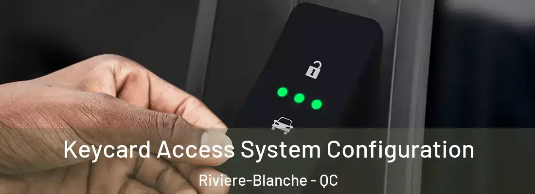  Keycard Access System Configuration Riviere-Blanche - QC