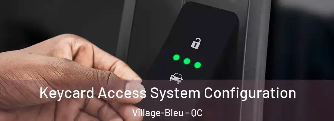 Keycard Access System Configuration Village-Bleu - QC