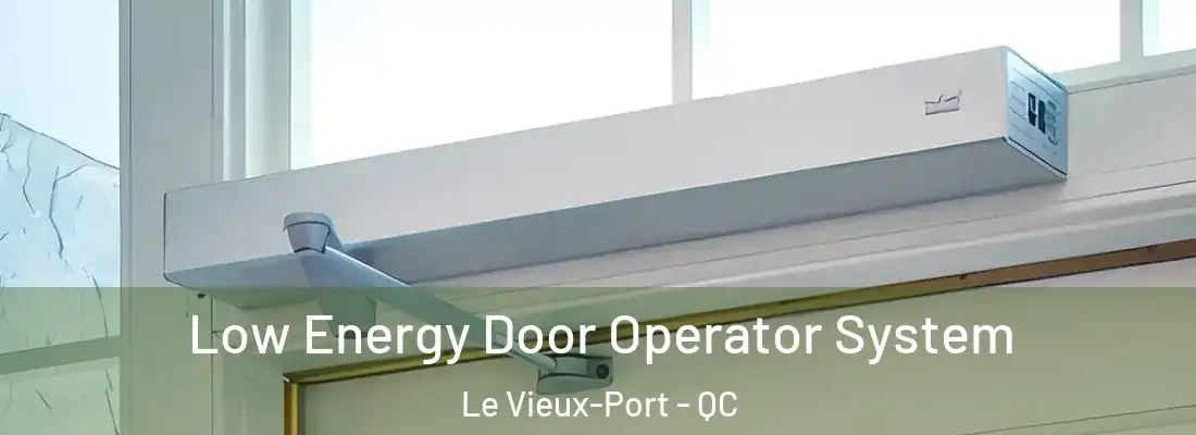  Low Energy Door Operator System Le Vieux-Port - QC