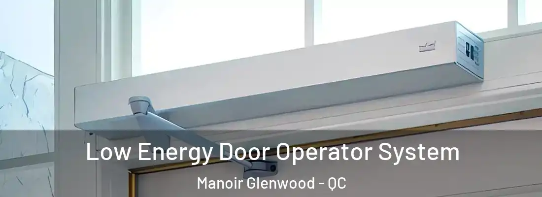  Low Energy Door Operator System Manoir Glenwood - QC
