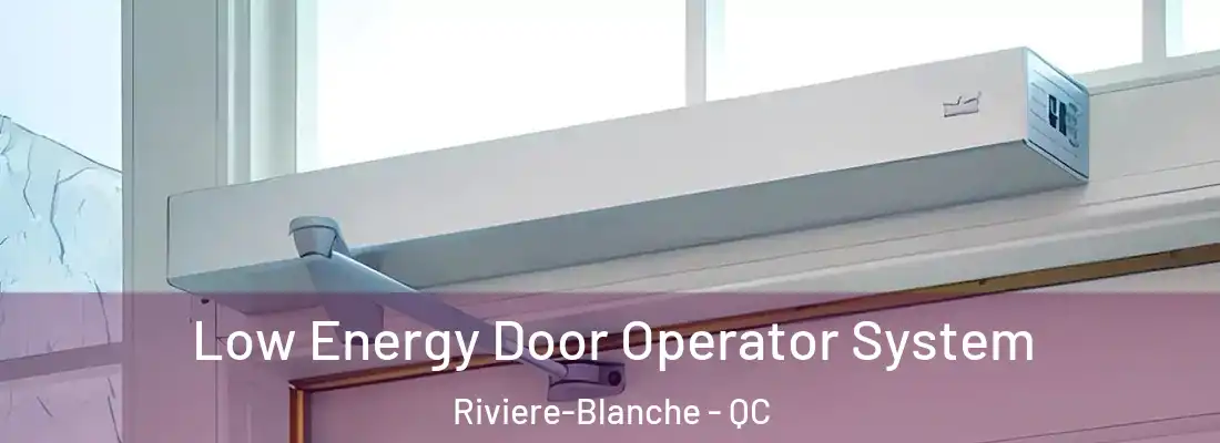  Low Energy Door Operator System Riviere-Blanche - QC