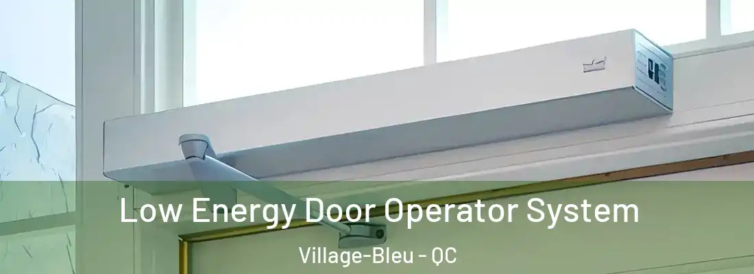  Low Energy Door Operator System Village-Bleu - QC