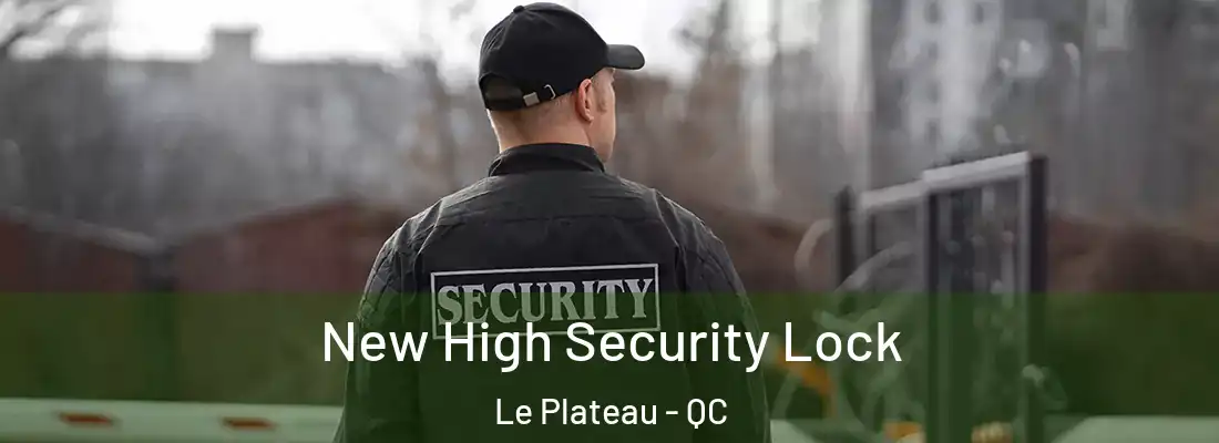  New High Security Lock Le Plateau - QC