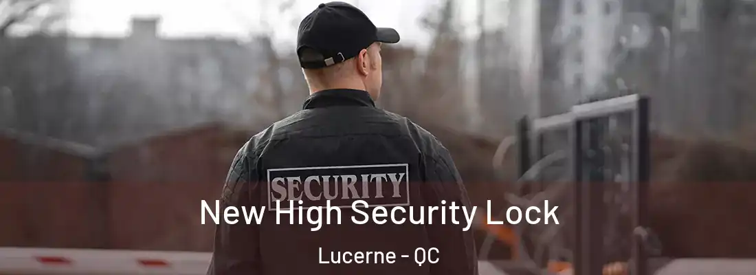  New High Security Lock Lucerne - QC