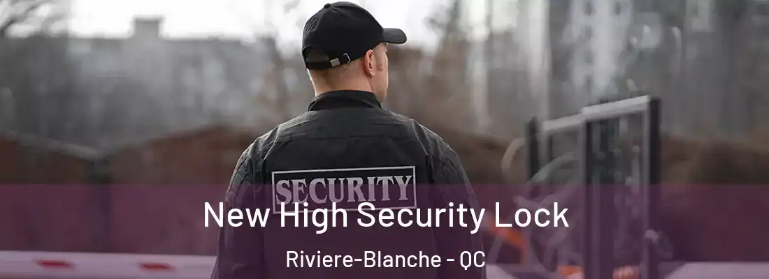 New High Security Lock Riviere-Blanche - QC