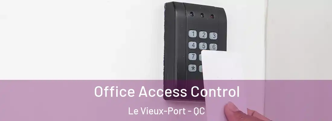  Office Access Control Le Vieux-Port - QC