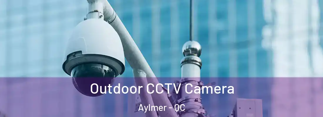  Outdoor CCTV Camera Aylmer - QC