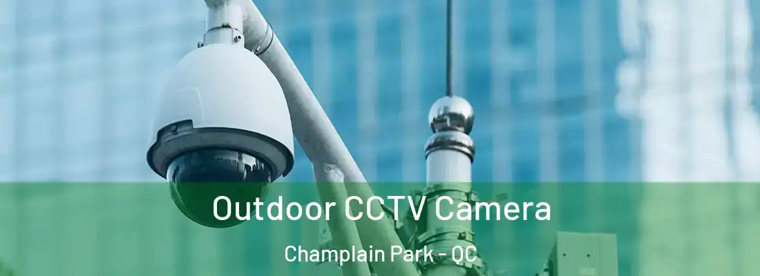  Outdoor CCTV Camera Champlain Park - QC