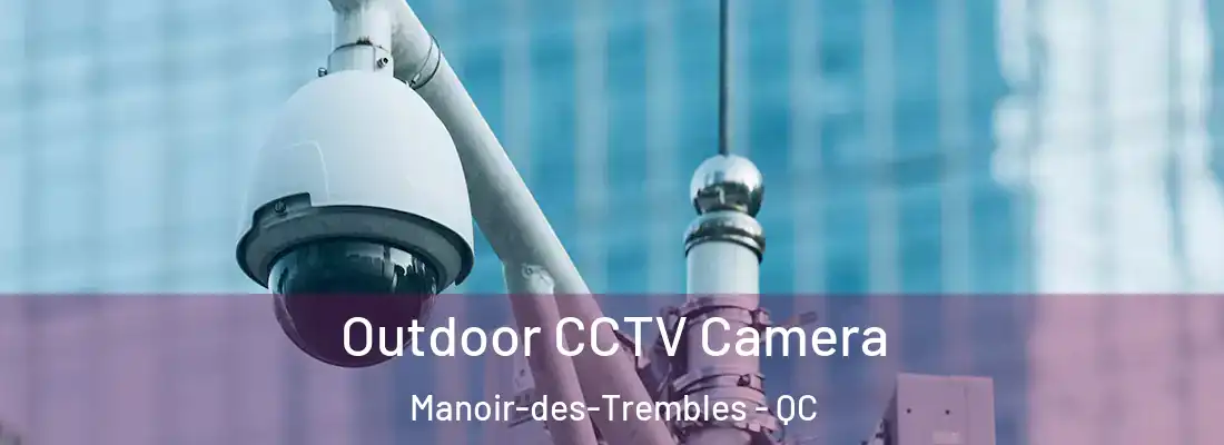  Outdoor CCTV Camera Manoir-des-Trembles - QC