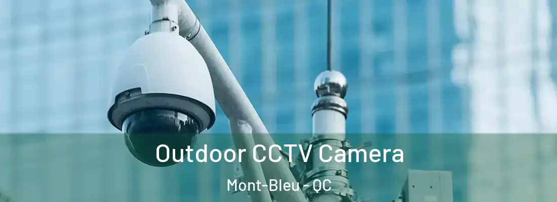 Outdoor CCTV Camera Mont-Bleu - QC