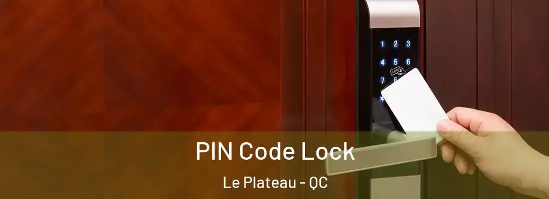  PIN Code Lock Le Plateau - QC