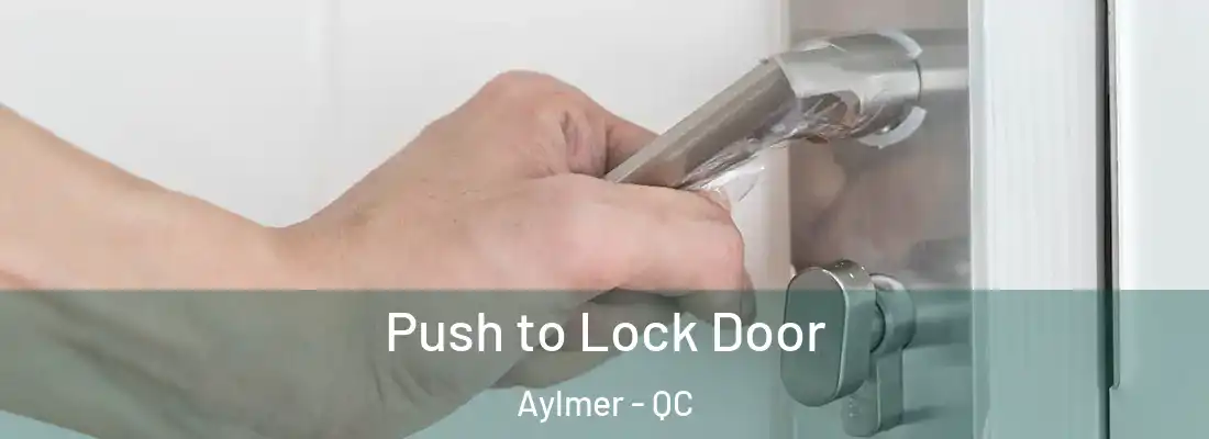  Push to Lock Door Aylmer - QC