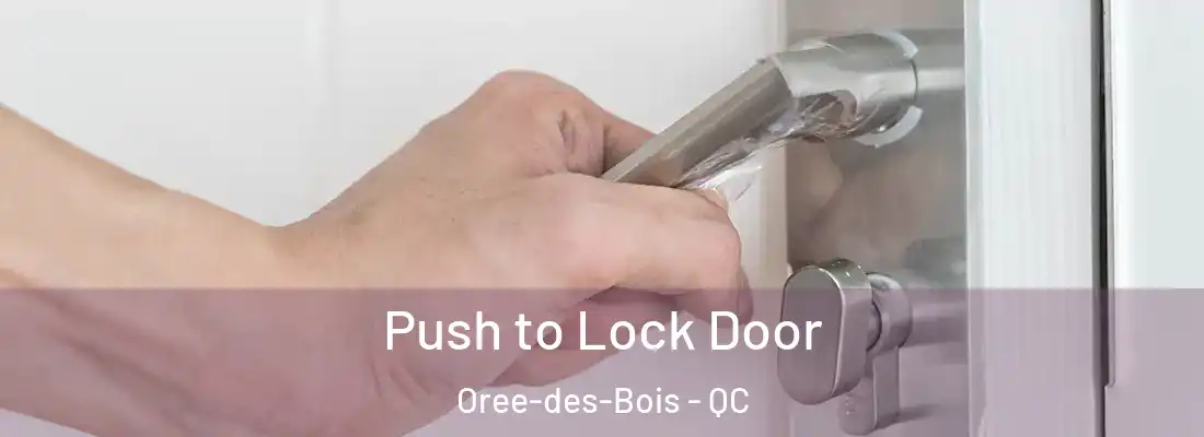  Push to Lock Door Oree-des-Bois - QC