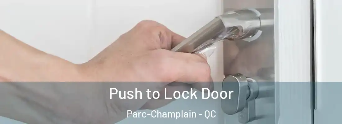 Push to Lock Door Parc-Champlain - QC