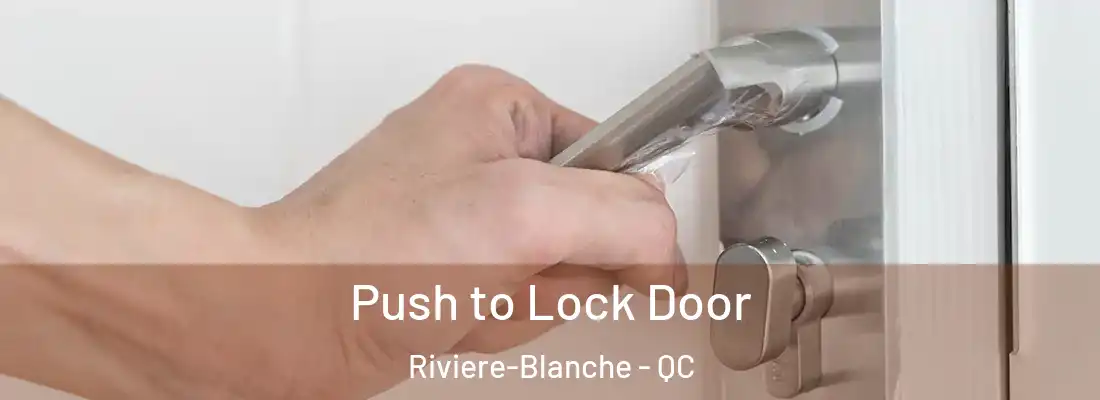  Push to Lock Door Riviere-Blanche - QC