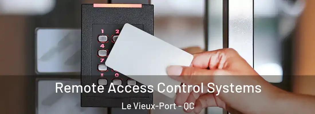  Remote Access Control Systems Le Vieux-Port - QC