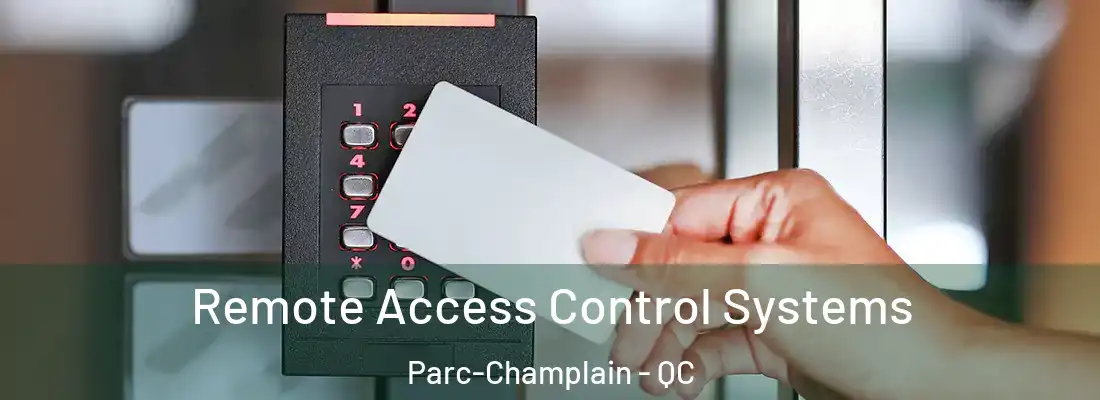  Remote Access Control Systems Parc-Champlain - QC