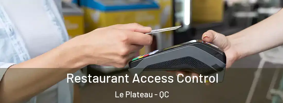 Restaurant Access Control Le Plateau - QC