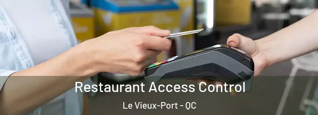  Restaurant Access Control Le Vieux-Port - QC